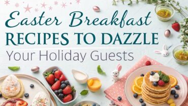 16 Festive Easter Breakfast Recipes to Dazzle Your Holiday Guests