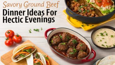 16 Savory Ground Beef Dinner Ideas for Hectic Evenings